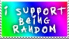 I support being random